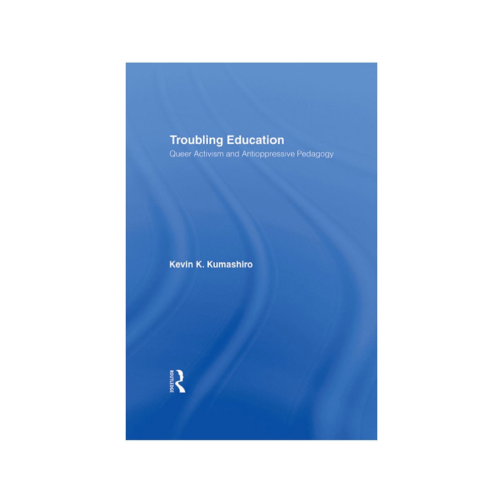 Kumashiro, Kevin K, Troubling Education: Queer Activism and Antioppressive Pedagogy, 9780415933124, Taylor & Francis, 2, Social Science, Books, 175301